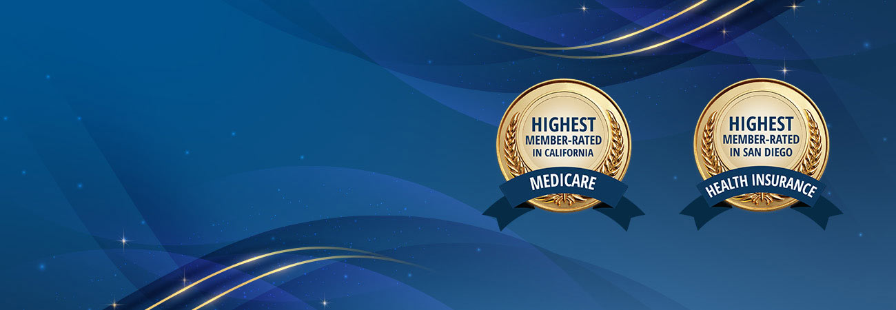 Highest member-rated health plan in San Diego and highest member-rated Medicare Advantage plan in California
